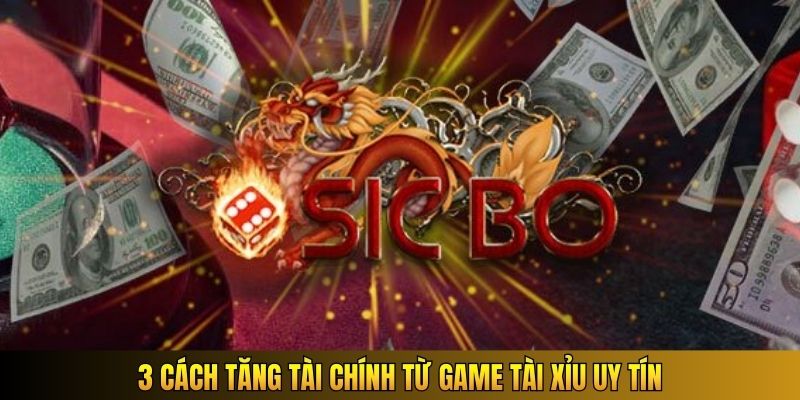 3 cách tăng tài chính từ game Tài Xỉu uy tín