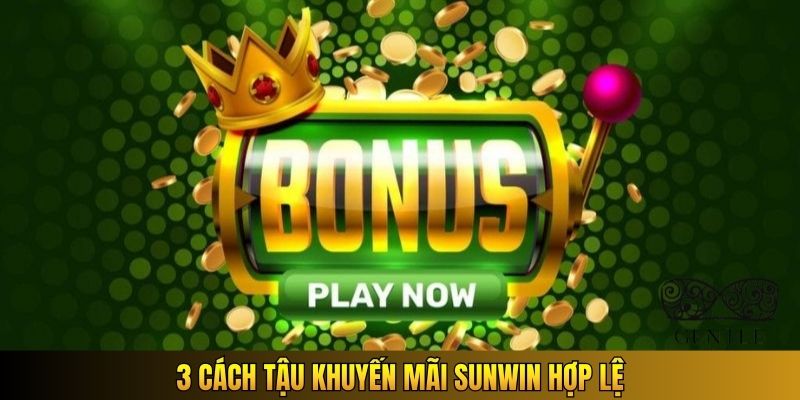 3 cách tậu khuyến mãi Sunwin hợp lệ