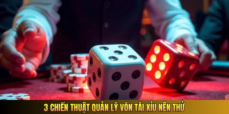 3 chiến thuật quản lý vốn Tài Xỉu nên thử