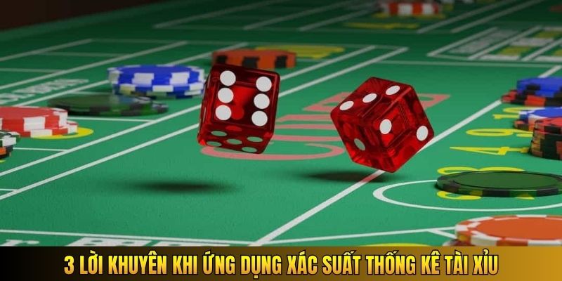 3 lời khuyên khi ứng dụng xác suất thống kê Tài Xỉu