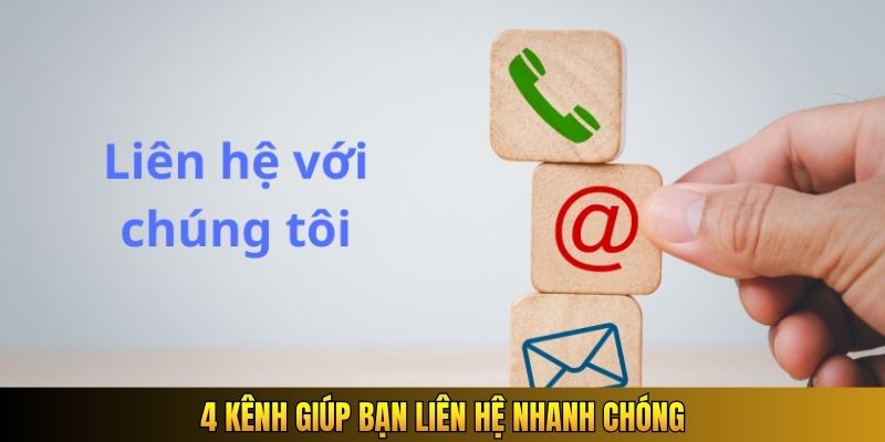 4 kênh giúp bạn liên hệ nhanh chóng