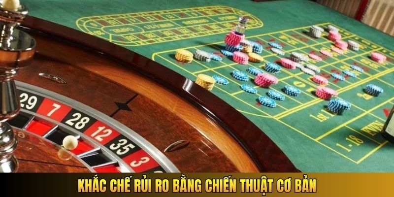 Khắc chế rủi ro bằng chiến thuật cơ bản