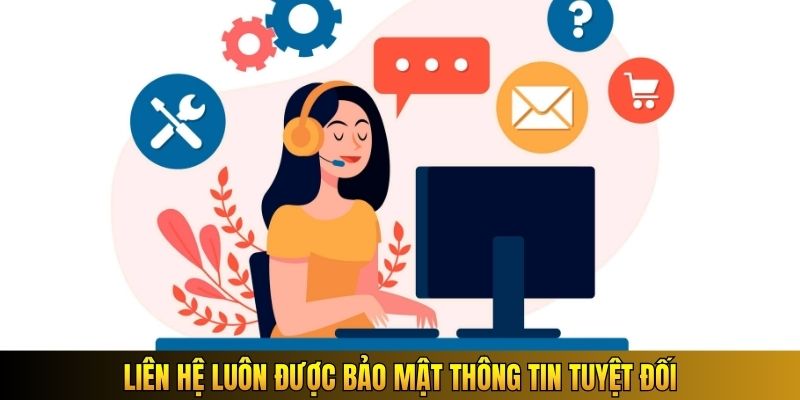 Liên hệ luôn được bảo mật thông tin tuyệt đối