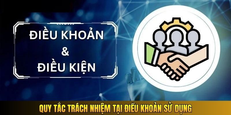 Quy tắc trách nhiệm tại điều khoản sử dụng