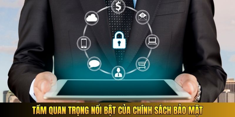 Tầm quan trọng nổi bật của chính sách bảo mật