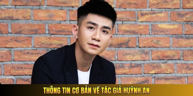Thông tin cơ bản về tác giả Huỳnh An