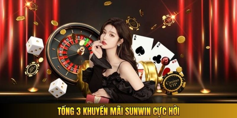 Tổng 3 khuyến mãi Sunwin cực hời