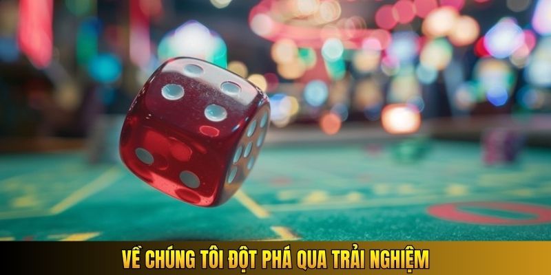 Về chúng tôi đột phá qua trải nghiệm
